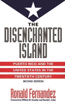 The Disenchanted Island: Puerto Rico and the United States in the Twentieth Century - Fernandez, Ronald