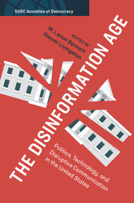 The Disinformation Age - Bennett, W Lance (Editor), and Livingston, Steven (Editor)