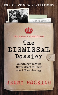 The Dismissal Dossier: The Palace Connection: Everything You Were Never Meant to Know about November 1975 - Hocking, Jenny