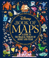 The Disney Book of Maps: A Guide to the Magical Worlds of Disney and Pixar