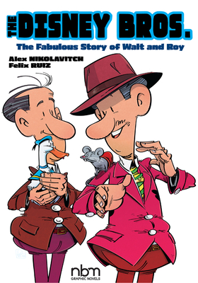 The Disney Bros.: The Fabulous Story of Walt and Roy - Nikolavitch, Alex, and Ruiz, Felix
