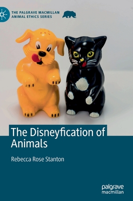 The Disneyfication of Animals - Stanton, Rebecca Rose