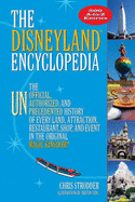 The Disneyland Encyclopedia: The Unofficial, Unauthorized, and Unprecedented History of Every Land, Attraction, Restaurant, Shop, and Major Event in the Original Magic Kingdom
