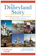 The Disneyland Story: The Unofficial Guide to the Evolution of Walt Disney's Dream