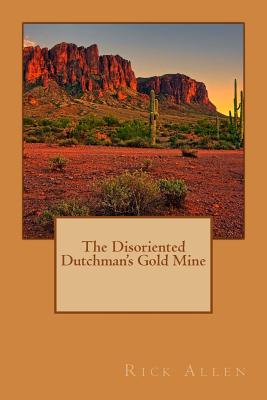 The Disoriented Dutchman's Gold Mine - Allen, Rick