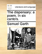 The Dispensary: A Poem. in Six Cantos