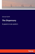 The Dispensary: A poem in six canto's