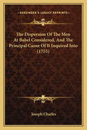 The Dispersion Of The Men At Babel Considered, And The Principal Cause Of It Inquired Into (1755)