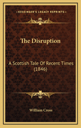 The Disruption: A Scottish Tale of Recent Times (1846)