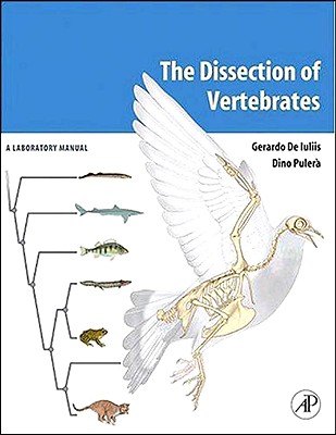 The Dissection of Vertebrates the Dissection of Vertebrates: A Laboratory Manual a Laboratory Manual - Deiuliis, Gerry, and Pulera, Dino, and De Luliis, Gerardo