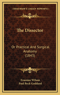 The Dissector: Or Practical and Surgical Anatomy (1843)