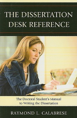 The Dissertation Desk Reference: The Doctoral Student's Manual to Writing the Dissertation - Calabrese, Raymond L