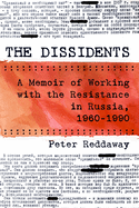 The Dissidents: A Memoir of Working with the Resistance in Russia, 1960-1990