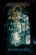 The Distance Between Lost and Found - Holmes, Kathryn