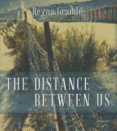 The Distance Between Us - Grande, Reyna, and Eby, Tanya (Read by)