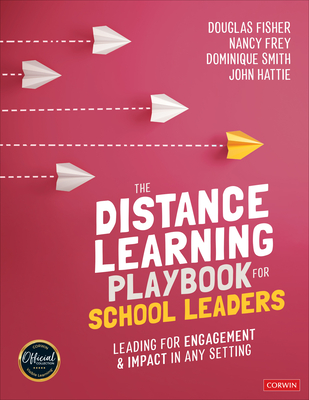 The Distance Learning Playbook for School Leaders: Leading for Engagement and Impact in Any Setting - Fisher, Douglas, and Frey, Nancy, and Smith, Dominique