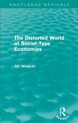 The Distorted World of Soviet-Type Economies (Routledge Revivals) - Winiecki, Jan