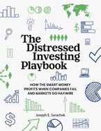 The Distressed Investing Playbook: How the Smart Money Profits When Companies Fail and Markets Go Haywire