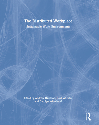 The Distributed Workplace: Sustainable Work Environments - Harrison, Andrew (Editor)