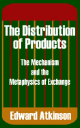 The Distribution of Products: The Mechanism and the Metaphysics of Exchange