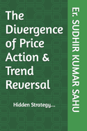 The Divergence of Price Action & Trend Reversal: Hidden Strategy...