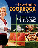 The Diverticulitis Cookbook: Feel Better, by Eating Better: 30 Day Meal Plan and Recipes