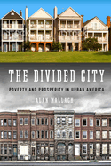 The Divided City: Poverty and Prosperity in Urban America