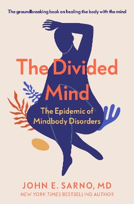 The Divided Mind: The Epidemic of Mindbody Disorders - Sarno, John E.