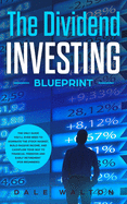 The Dividend Investing Blueprint: The Only Guide You'll Ever Need to Dominate The Stock Market, Build Passive Income, and Cashflow Your Way to Financial Freedom and Early Retirement (For Beginners)
