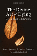 The Divine Art of Dying, Second Edition: Living Well to Life's End