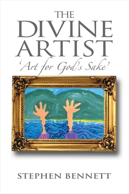 The Divine Artist: Art for God's Sake Volume 1 - Bennett, Stephen