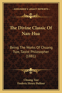 The Divine Classic of Nan-Hua: Being the Works of Chuang Tsze, Taoist Philosopher (1881)