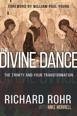 The Divine Dance: The Trinity and Your Transformation - Rohr, Richard, Father, Ofm, and Morrell, Mike, and Young, William Paul (Foreword by)