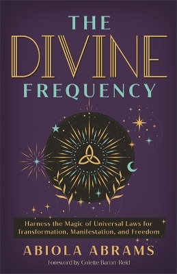 The Divine Frequency: Harness the Magic of Universal Laws for Transformation, Manifestation and Freedom - Abrams, Abiola