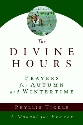 The Divine Hours (Volume Two): Prayers for Autumn and Wintertime: A Manual for Prayer - Tickle, Phyllis