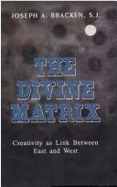 The Divine Matrix: Creativity as Link Between East and West - Bracken, Joseph