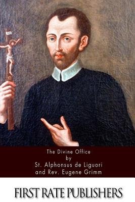 The Divine Office: Explanation of the Psalms and Canticles - De Liguori, St Alphonsus, and Grimm, Rev Eugene