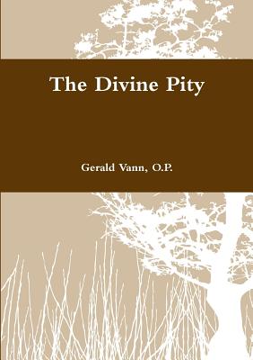 The Divine Pity - Vann, Gerald, O.P.