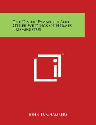 The Divine Pymander And Other Writings Of Hermes Trismegistus - Chambers, John D