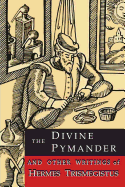 The Divine Pymander: And Other Writings of Hermes Trismegistus