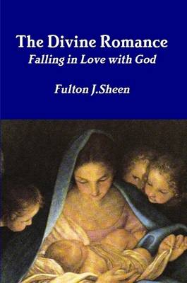 The Divine Romance - Sheen, Fulton J, Reverend, D.D.