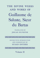 The Divine Weeks and Works of Guillaume de Saluste, Sieur Du Bartas Volume II