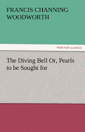 The Diving Bell Or, Pearls to Be Sought for
