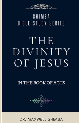 The Divinity of Jesus in the Book of Acts - Shimba, Maxwell