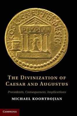 The Divinization of Caesar and Augustus - Koortbojian, Michael