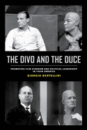 The Divo and the Duce: Promoting Film Stardom and Political Leadership in 1920s America Volume 1