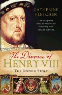 The Divorce of Henry VIII: The Untold Story