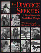 The Divorce Seekers: A Photo Memoir of a Nevada Dude Wrangler