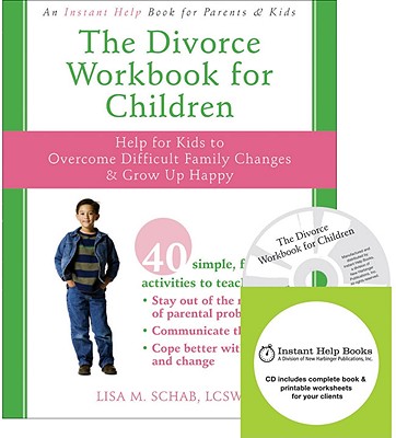 The Divorce Workbook for Children: Help for Kids to Overcome Difficult Family Changes & Grow Up Happy - Schab, Lisa M, Lcsw