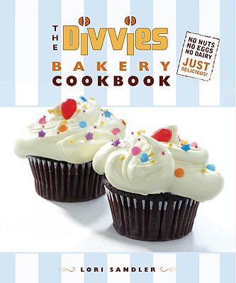 The Divvies Bakery Cookbook: No Nuts. No Eggs. No Dairy. Just Delicious! - Sandler, Lori